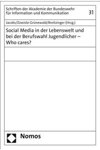 Social Media in Der Lebenswelt Und Bei Der Berufswahl Jugendlicher - Who Cares?