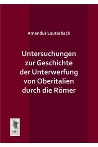 Untersuchungen Zur Geschichte Der Unterwerfung Von Oberitalien Durch Die Romer
