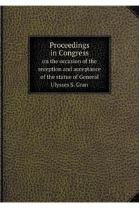 Proceedings in Congress on the occasion of the reception and acceptance of the statue of General Ulysses S. Gran