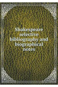 Shakespeare Selective Bibliography and Biographical Notes