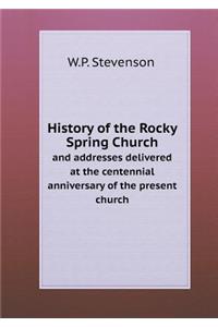 History of the Rocky Spring Church and Addresses Delivered at the Centennial Anniversary of the Present Church