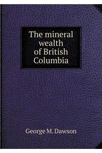 The Mineral Wealth of British Columbia