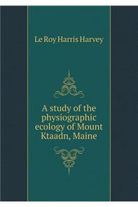 A Study of the Physiographic Ecology of Mount Ktaadn, Maine