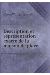 Description Et Représentation Exacte de la Maison de Glace