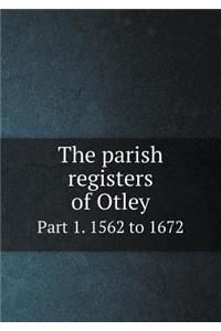 The Parish Registers of Otley Part 1. 1562 to 1672