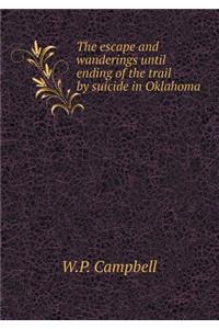 The Escape and Wanderings Until Ending of the Trail by Suicide in Oklahoma