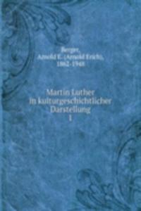 MARTIN LUTHER IN KULTURGESCHICHTLICHER