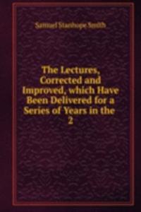 Lectures, Corrected and Improved, which Have Been Delivered for a Series of Years in the .