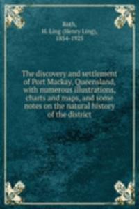 discovery and settlement of Port Mackay, Queensland, with numerous illustrations, charts and maps, and some notes on the natural history of the district