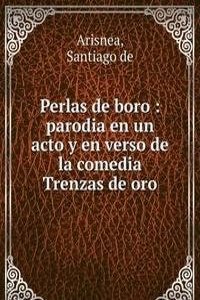 Perlas de boro : parodia en un acto y en verso de la comedia Trenzas de oro