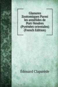 Glanures Zootomiques Parmi les annelides de Port-Vendres (Pyrenees orientales) (French Edition)