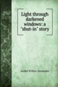 Light through darkened windows: a 