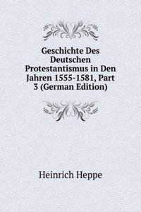 Geschichte Des Deutschen Protestantismus in Den Jahren 1555-1581, Part 3 (German Edition)
