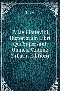 T. Livii Patavini Historiarum Libri Qui Supersunt Omnes, Volume 3 (Latin Edition)