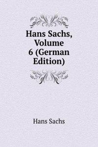 Hans Sachs, Volume 6 (German Edition)