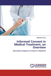 Informed Consent in Medical Treatment, an Overview
