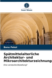 Spätmittelalterliche Architektur- und Mikroarchitekturzeichnungen