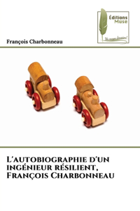L'autobiographie d'un ingénieur résilient, François Charbonneau