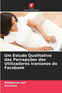 Um Estudo Qualitativo das Percepções dos Utilizadores Iranianos do Facebook