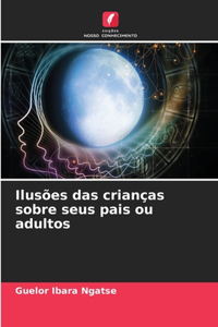Ilusões das crianças sobre seus pais ou adultos