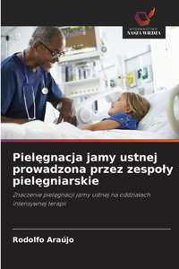 Pielegnacja jamy ustnej prowadzona przez zespoly pielegniarskie