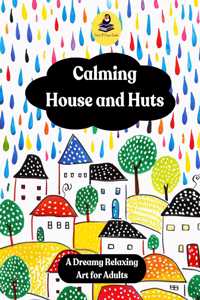 Calming House and Huts - A Dreamy Relaxing Art for Adults - Mind Relaxing Stress Relieving Colouring Book - Doodle Art