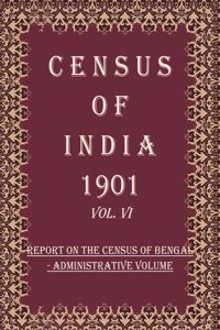 Census of India 1901: The Lower Provinces of Bengal Their Feudatories - Report Volume Book 12 Vol. VI, Pt. 1 [Hardcover]