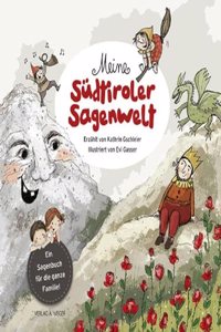 Meine Sudtiroler Sagenwelt: Ein Sagenbuch fur die ganze Familie