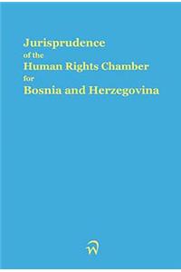 Jurisprudence of the Human Rights Chamber for Bosnia and Herzegovina Collection