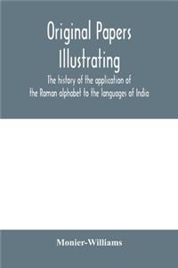 Original papers illustrating the history of the application of the Roman alphabet to the languages of India