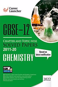 Cbse Class XII 2021 Chapter and Topic-Wise Solved Papers 2011-2020 Chemistry (All Sets Delhi & All India)