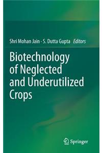 Biotechnology of Neglected and Underutilized Crops