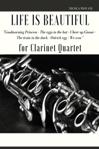 Life is beautiful for Clarinet Quartet: Goodmorning Princess - The eggs in the hat - Cheer up Giosuè - The train in the dark - Ostrich egg - We won