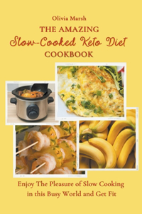 The Amazing Slow-Cooked Keto Diet Cookbook