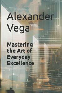 Mastering the Art of Everyday Excellence