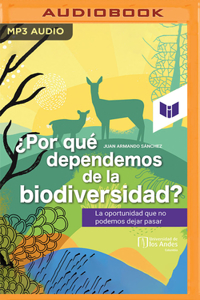 ¿Por Qué Dependemos de la Biodiversidad?