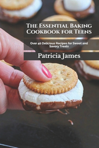 The Essential Baking Cookbook for Teens