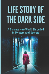 Life Story Of The Dark Side