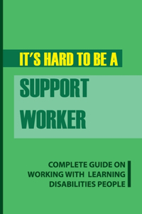 It's Hard To Be A Support Worker