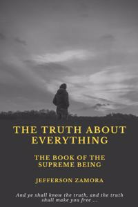 The Truth about Everything: The Book of the Supreme Being