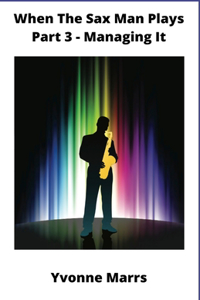 When The Sax Man Plays Part 3 Managing It