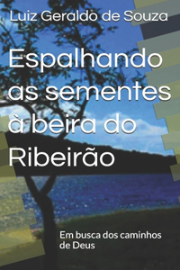 Espalhando as sementes à beira do Ribeirão