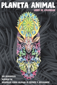 Planeta Animal - Libro de colorear - 100 hermosos diseños de animales para aliviar el estrés y relajarse