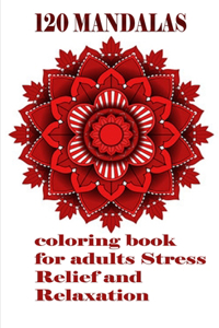 120 Mandalas coloring book for adults Stress Relief and Relaxation