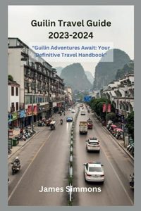 Guilin Travel Guide 2023-2024