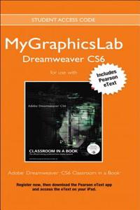 Mylab Graphics Access Code Card with Pearson Etext for Adobe Dreamweaver Cs6 Classroom in a Book