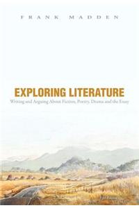 Exploring Literature Writing and Arguing about Fiction, Poetry, Drama, and the Essay Plus Mylab Literature -- Access Card Package