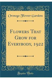 Flowers That Grow for Everybody, 1922 (Classic Reprint)