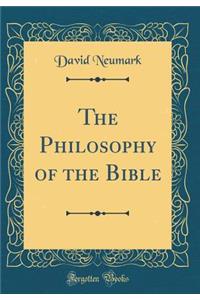 The Philosophy of the Bible (Classic Reprint)