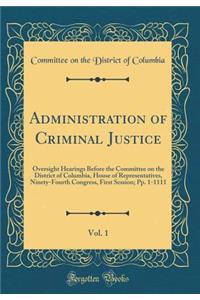 Administration of Criminal Justice, Vol. 1